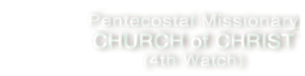 The Pentecostal Missionary Church of Christ 4th Watch